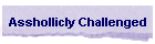 Asshollicly Challenged