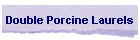 Double Porcine Laurels