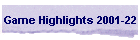 Game Highlights 2001-22