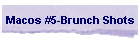 Macos #5-Brunch Shots