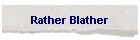 Rather Blather