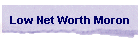 Low Net Worth Moron