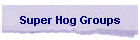 Super Hog Groups